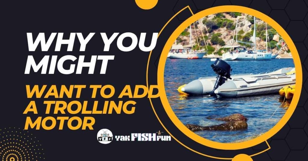 Why You Might Want To Add A Trolling Motor To Your Kayak?