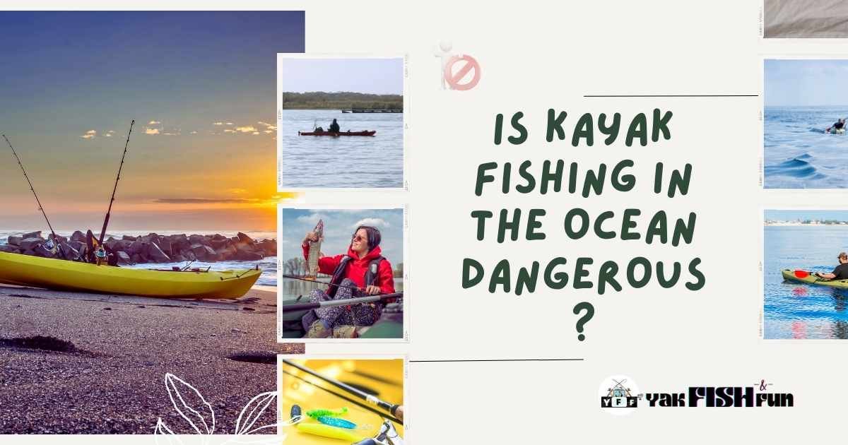 Is Kayak Fishing In The Ocean Dangerous