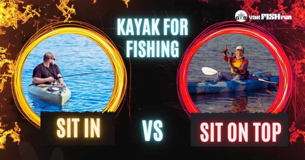 Sit In Vs Sit On Top Kayak for Fishing