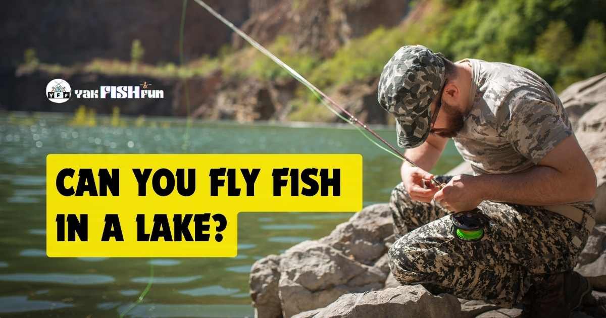 can you fly fish in a lake